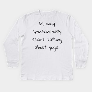 lol may spontaneously start talking about yoga Kids Long Sleeve T-Shirt